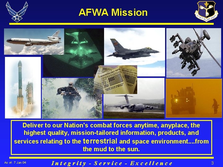 AFWA Mission Deliver to our Nation's combat forces anytime, anyplace, the highest quality, mission-tailored