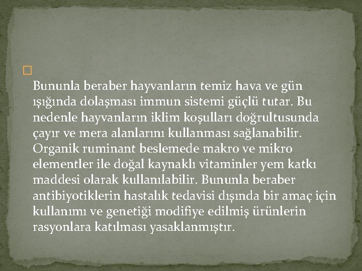 � Bununla beraber hayvanların temiz hava ve gün ışığında dolaşması immun sistemi güçlü tutar.