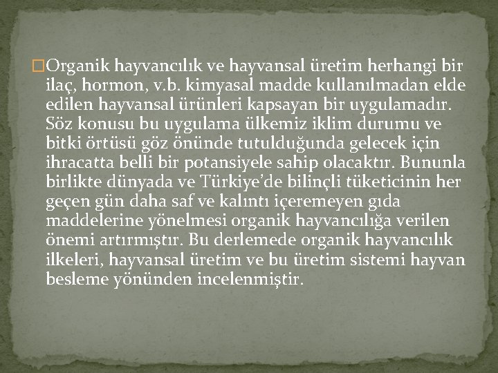 �Organik hayvancılık ve hayvansal üretim herhangi bir ilaç, hormon, v. b. kimyasal madde kullanılmadan