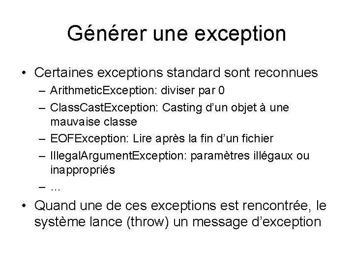Générer une exception • Certaines exceptions standard sont reconnues – Arithmetic. Exception: diviser par
