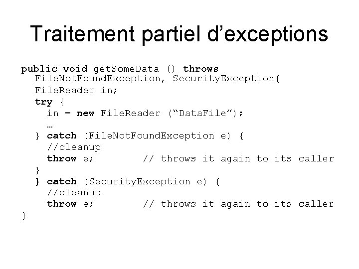 Traitement partiel d’exceptions public void get. Some. Data () throws File. Not. Found. Exception,