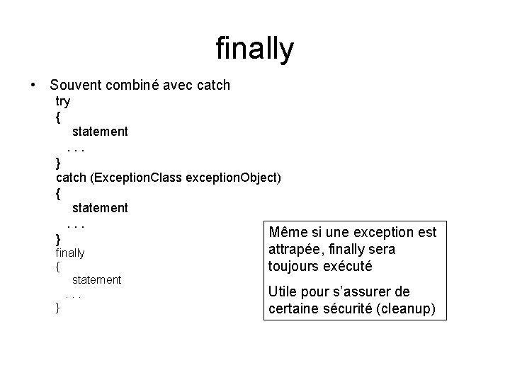 finally • Souvent combiné avec catch try { statement . . . } catch