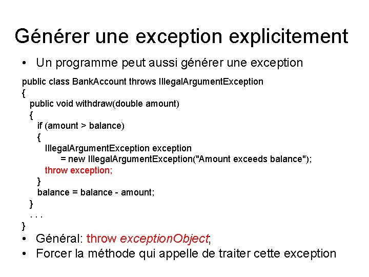 Générer une exception explicitement • Un programme peut aussi générer une exception public class