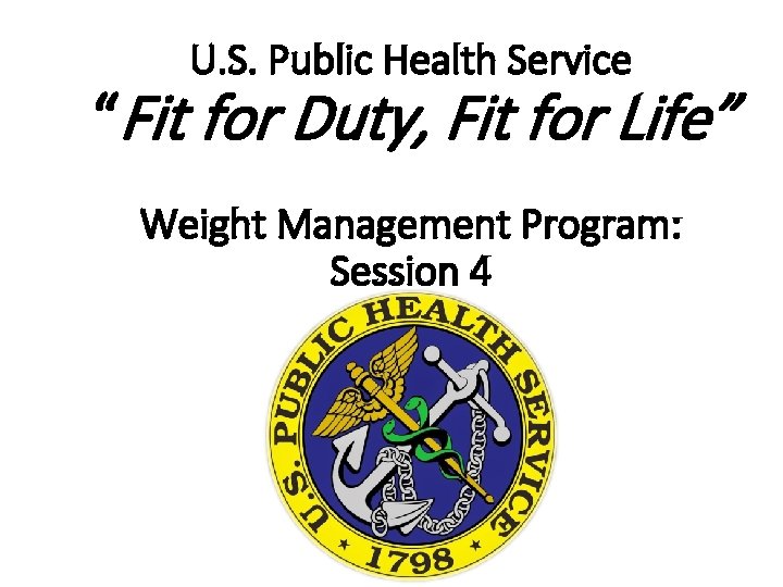 U. S. Public Health Service “Fit for Duty, Fit for Life” Weight Management Program: