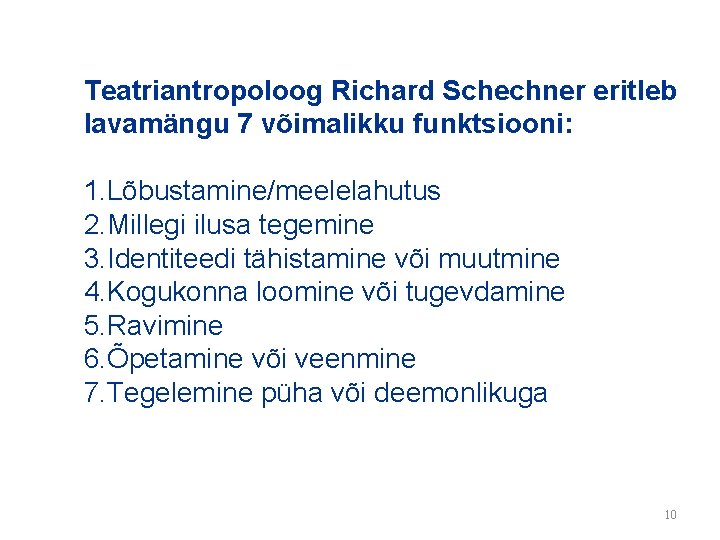 Teatriantropoloog Richard Schechner eritleb lavamängu 7 võimalikku funktsiooni: 1. Lõbustamine/meelelahutus 2. Millegi ilusa tegemine