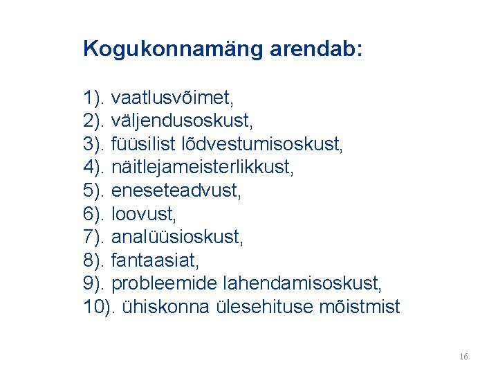 Kogukonnamäng arendab: 1). vaatlusvõimet, 2). väljendusoskust, 3). füüsilist lõdvestumisoskust, 4). näitlejameisterlikkust, 5). eneseteadvust, 6).