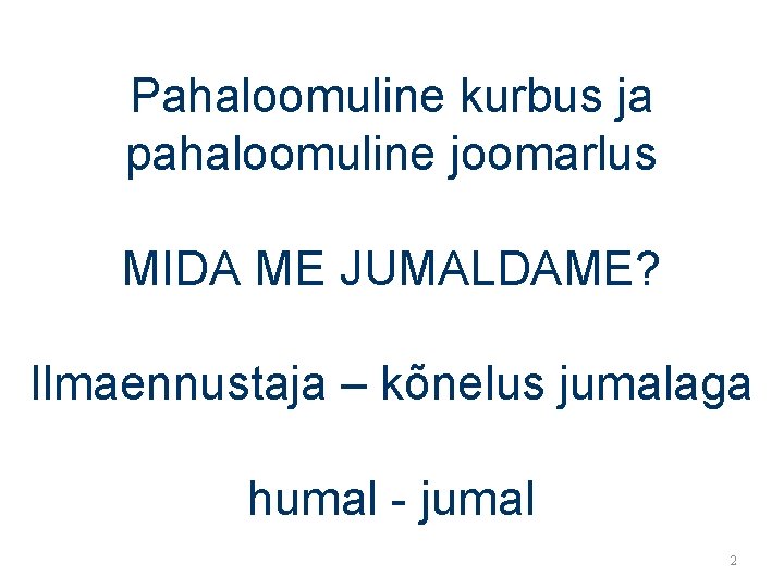 Pahaloomuline kurbus ja pahaloomuline joomarlus MIDA ME JUMALDAME? Ilmaennustaja – kõnelus jumalaga humal -