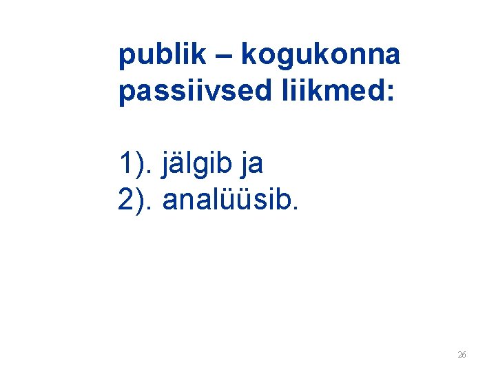 publik – kogukonna passiivsed liikmed: 1). jälgib ja 2). analüüsib. 26 