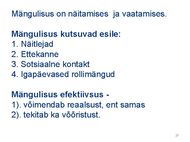 Mängulisus on näitamises ja vaatamises. Mängulisus kutsuvad esile: 1. Näitlejad 2. Ettekanne 3. Sotsiaalne