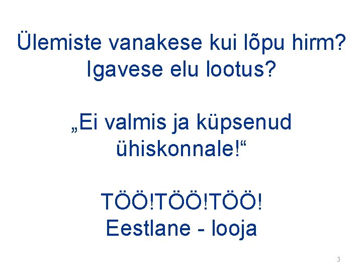 Ülemiste vanakese kui lõpu hirm? Igavese elu lootus? „Ei valmis ja küpsenud ühiskonnale!“ TÖÖ!TÖÖ!