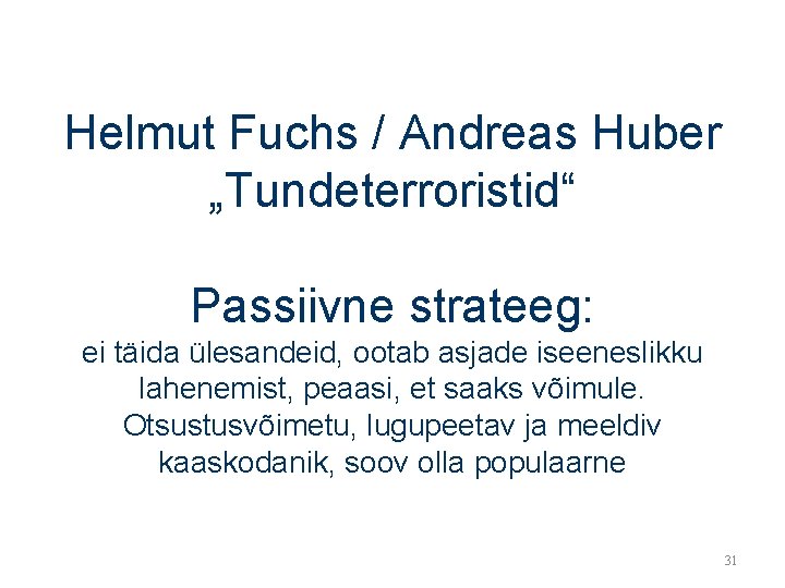 Helmut Fuchs / Andreas Huber „Tundeterroristid“ Passiivne strateeg: ei täida ülesandeid, ootab asjade iseeneslikku