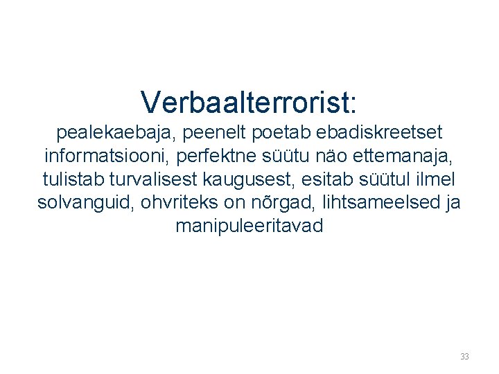 Verbaalterrorist: pealekaebaja, peenelt poetab ebadiskreetset informatsiooni, perfektne süütu näo ettemanaja, tulistab turvalisest kaugusest, esitab