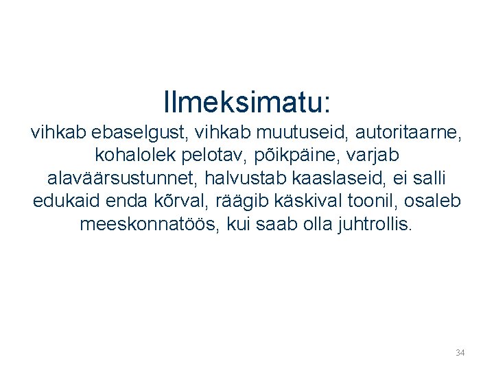 Ilmeksimatu: vihkab ebaselgust, vihkab muutuseid, autoritaarne, kohalolek pelotav, põikpäine, varjab alaväärsustunnet, halvustab kaaslaseid, ei