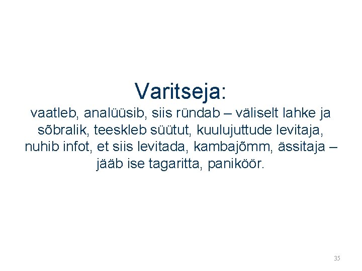 Varitseja: vaatleb, analüüsib, siis ründab – väliselt lahke ja sõbralik, teeskleb süütut, kuulujuttude levitaja,