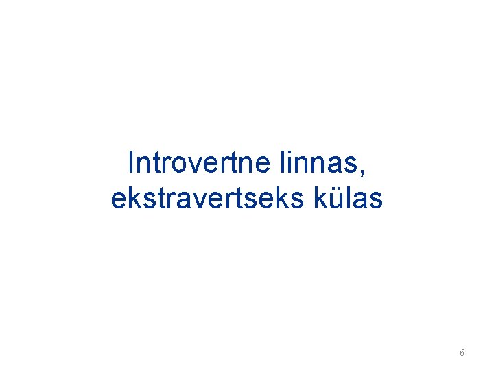 Introvertne linnas, ekstravertseks külas 6 