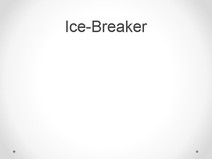 Ice-Breaker Ice-Breaker