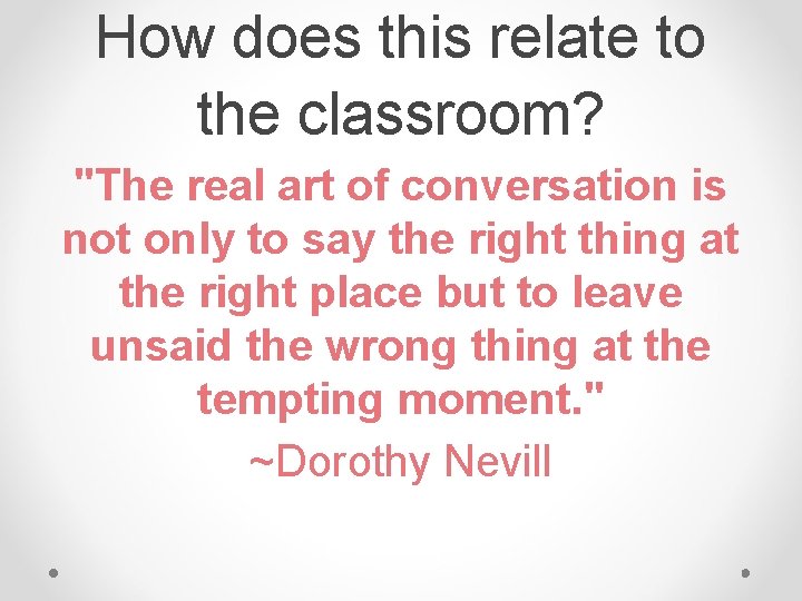 How does this relate to the classroom? "The real art of conversation is not How does this relate to the classroom? "The real art of conversation is not