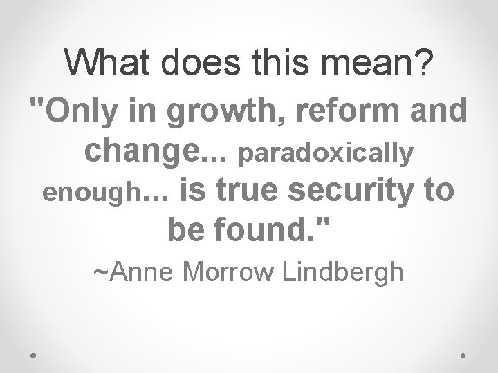 What does this mean? "Only in growth, reform and change. . . paradoxically enough. What does this mean? "Only in growth, reform and change. . . paradoxically enough.
