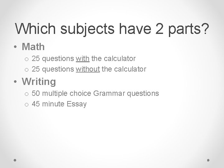 Which subjects have 2 parts? • Math o 25 questions with the calculator o Which subjects have 2 parts? • Math o 25 questions with the calculator o