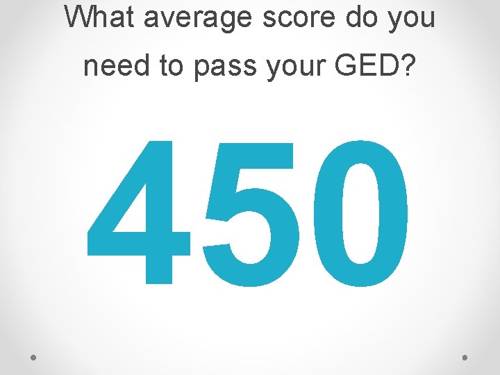 What average score do you need to pass your GED? 450 What average score do you need to pass your GED? 450