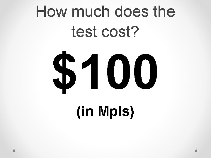 How much does the test cost? $100 (in Mpls) How much does the test cost? $100 (in Mpls)