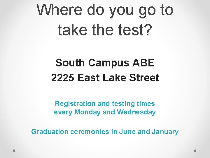 Where do you go to take the test? South Campus ABE 2225 East Lake Where do you go to take the test? South Campus ABE 2225 East Lake