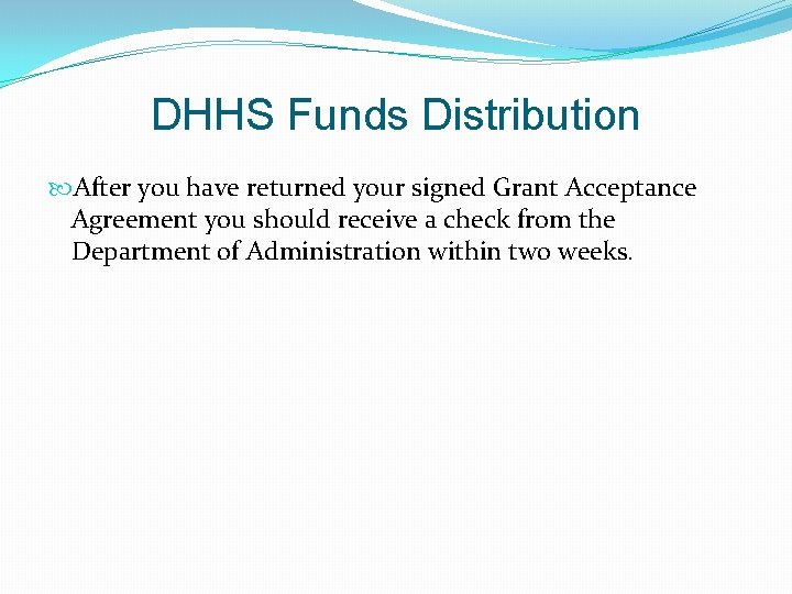 DHHS Funds Distribution After you have returned your signed Grant Acceptance Agreement you should DHHS Funds Distribution After you have returned your signed Grant Acceptance Agreement you should
