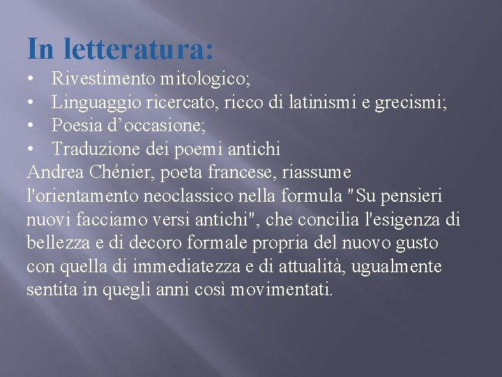 In letteratura: • Rivestimento mitologico; • Linguaggio ricercato, ricco di latinismi e grecismi; •