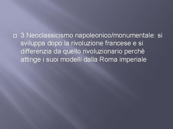  3 Neoclassicismo napoleonico/monumentale: si sviluppa dopo la rivoluzione francese e si differenzia da