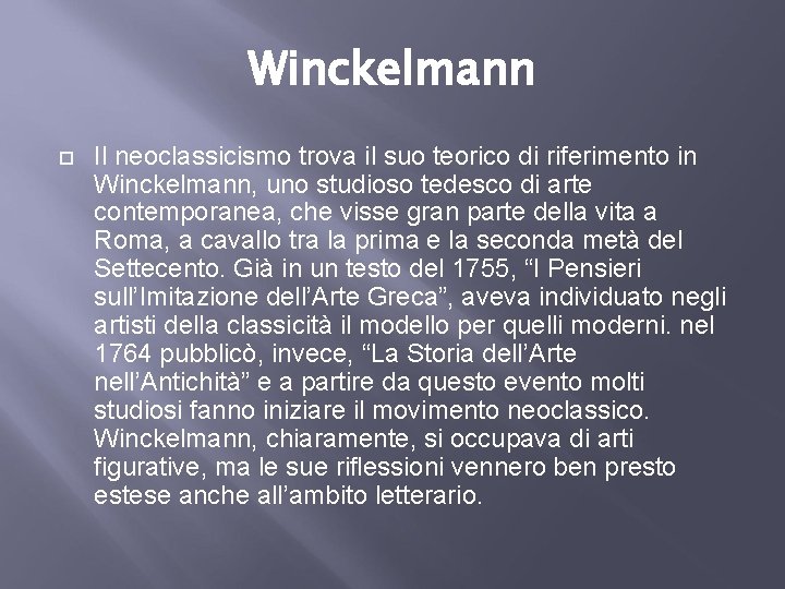 Winckelmann Il neoclassicismo trova il suo teorico di riferimento in Winckelmann, uno studioso tedesco