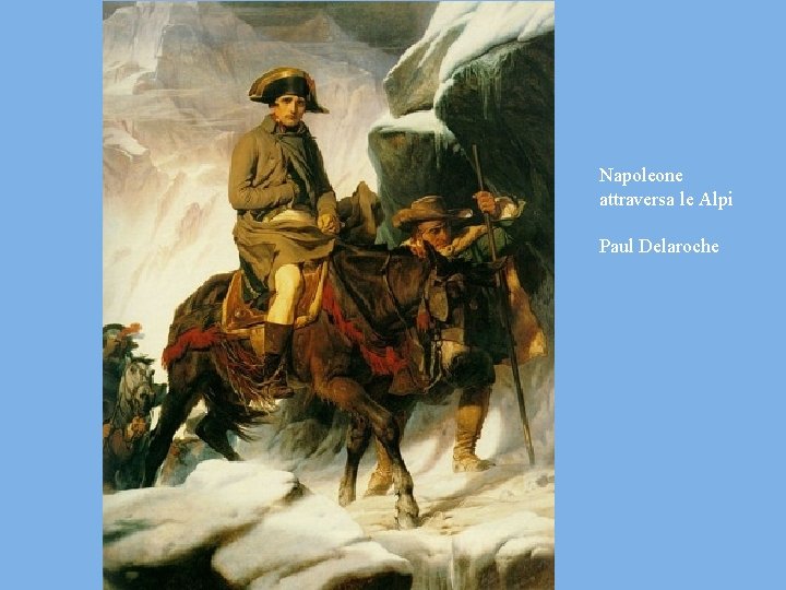 Napoleone attraversa le Alpi Paul Delaroche 
