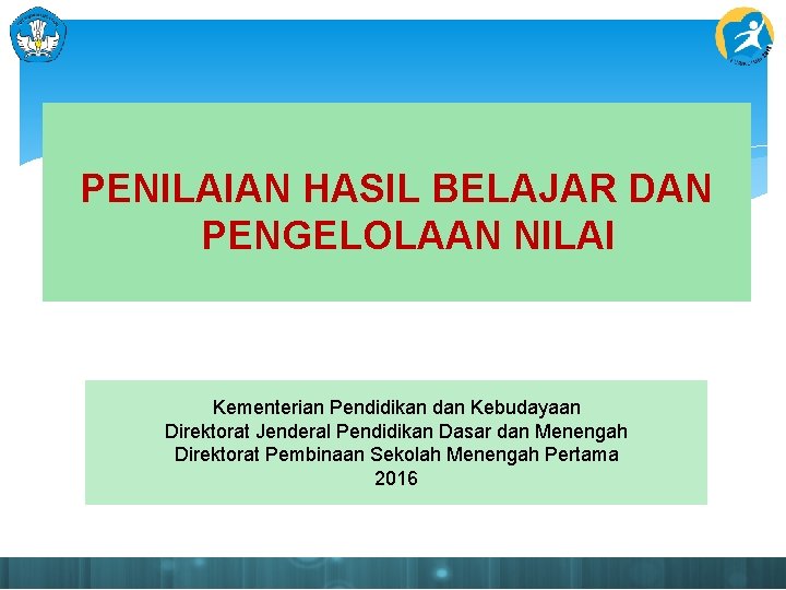 PENILAIAN HASIL BELAJAR DAN PENGELOLAAN NILAI Kementerian Pendidikan dan Kebudayaan Direktorat Jenderal Pendidikan Dasar