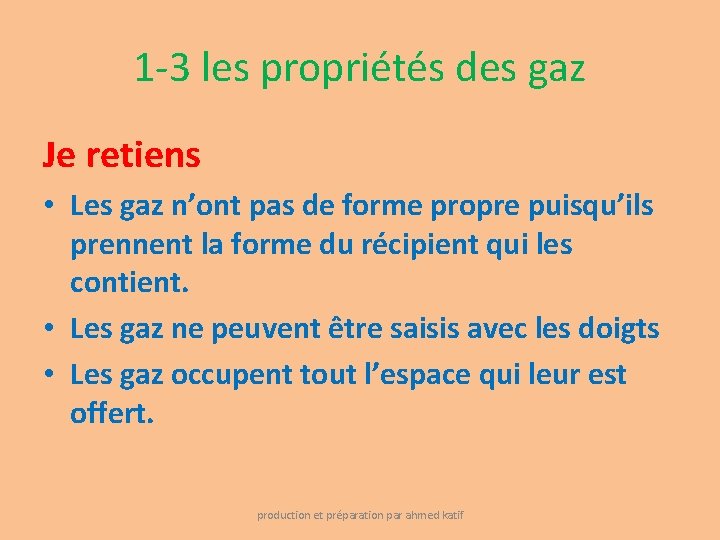 1 -3 les propriétés des gaz Je retiens • Les gaz n’ont pas de