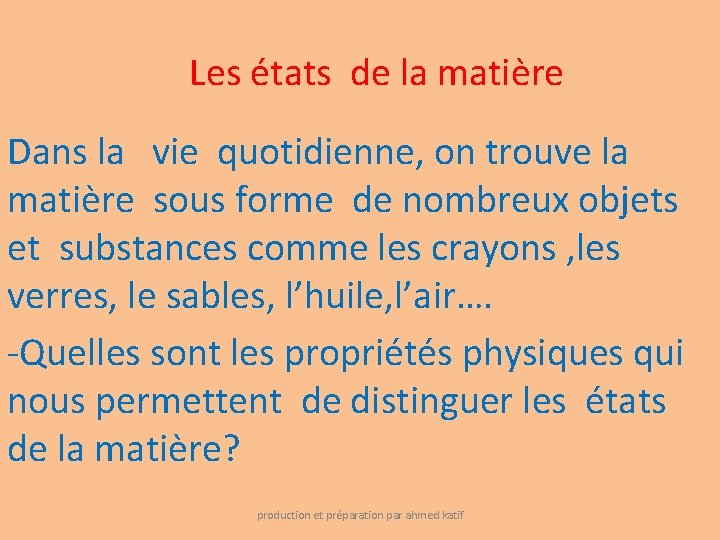 Les états de la matière Dans la vie quotidienne, on trouve la matière sous