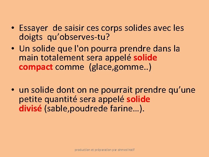  • Essayer de saisir ces corps solides avec les doigts qu’observes-tu? • Un