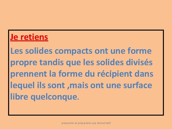 Je retiens Les solides compacts ont une forme propre tandis que les solides divisés