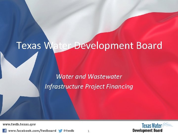 Texas Water Development Board Water and Wastewater Infrastructure Project Financing 1 