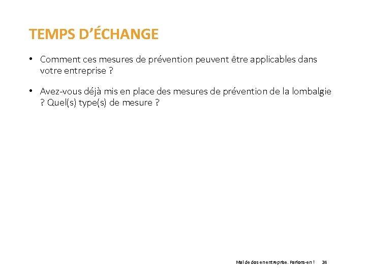 TEMPS D’ÉCHANGE • Comment ces mesures de prévention peuvent être applicables dans votre entreprise