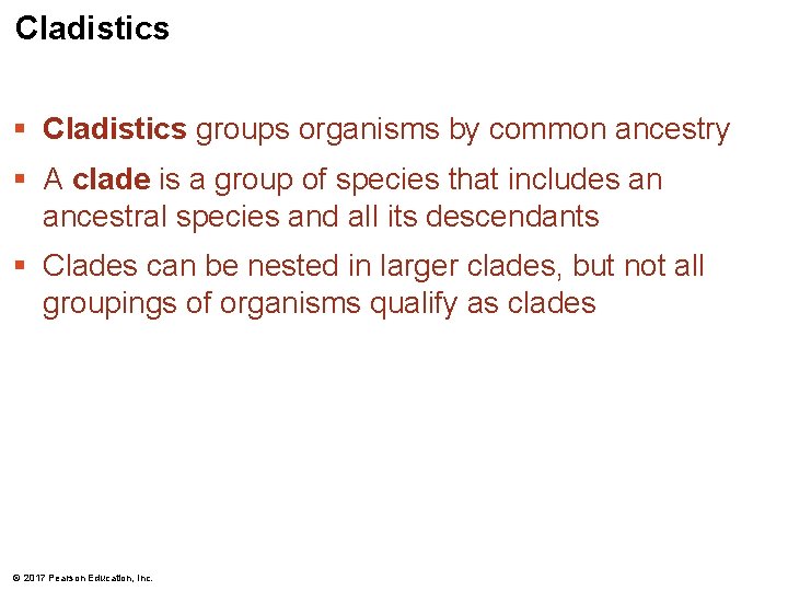Cladistics § Cladistics groups organisms by common ancestry § A clade is a group Cladistics § Cladistics groups organisms by common ancestry § A clade is a group