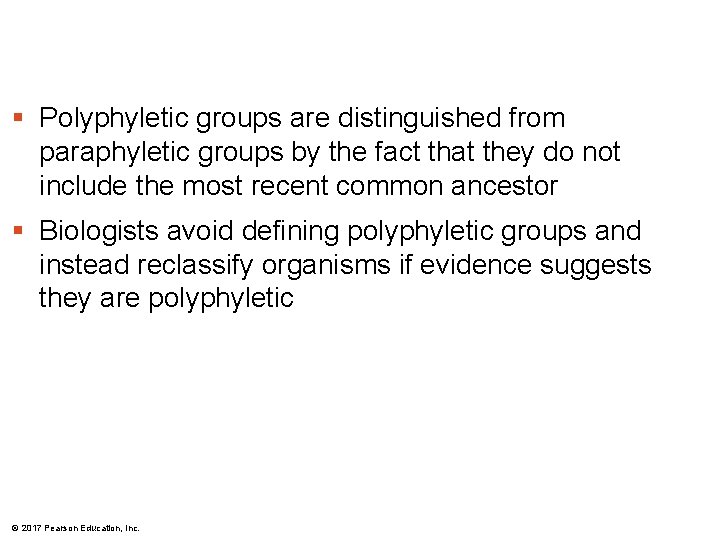§ Polyphyletic groups are distinguished from paraphyletic groups by the fact that they do § Polyphyletic groups are distinguished from paraphyletic groups by the fact that they do
