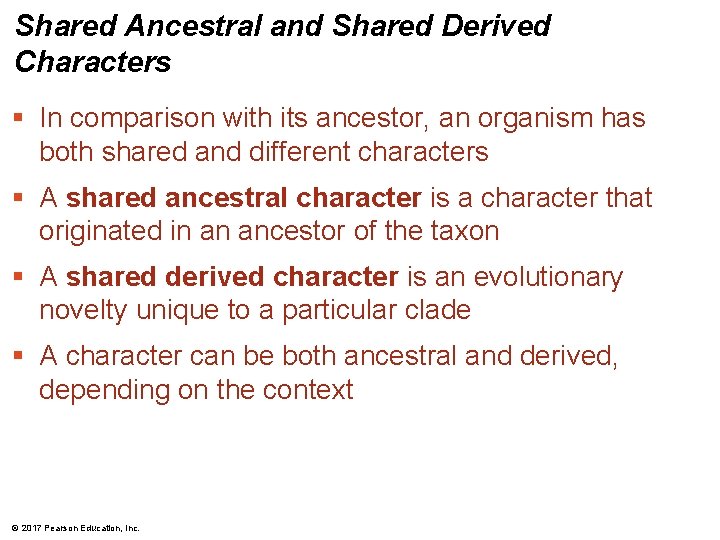 Shared Ancestral and Shared Derived Characters § In comparison with its ancestor, an organism Shared Ancestral and Shared Derived Characters § In comparison with its ancestor, an organism