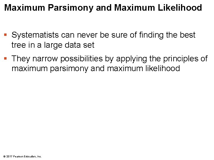 Maximum Parsimony and Maximum Likelihood § Systematists can never be sure of finding the Maximum Parsimony and Maximum Likelihood § Systematists can never be sure of finding the