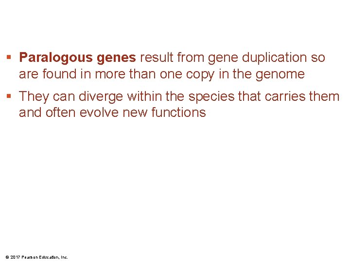 § Paralogous genes result from gene duplication so are found in more than one § Paralogous genes result from gene duplication so are found in more than one