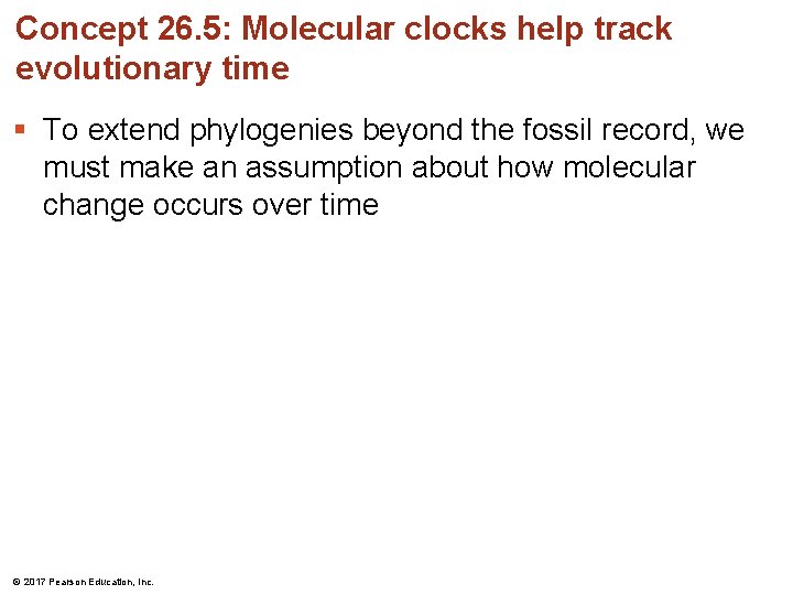 Concept 26. 5: Molecular clocks help track evolutionary time § To extend phylogenies beyond Concept 26. 5: Molecular clocks help track evolutionary time § To extend phylogenies beyond