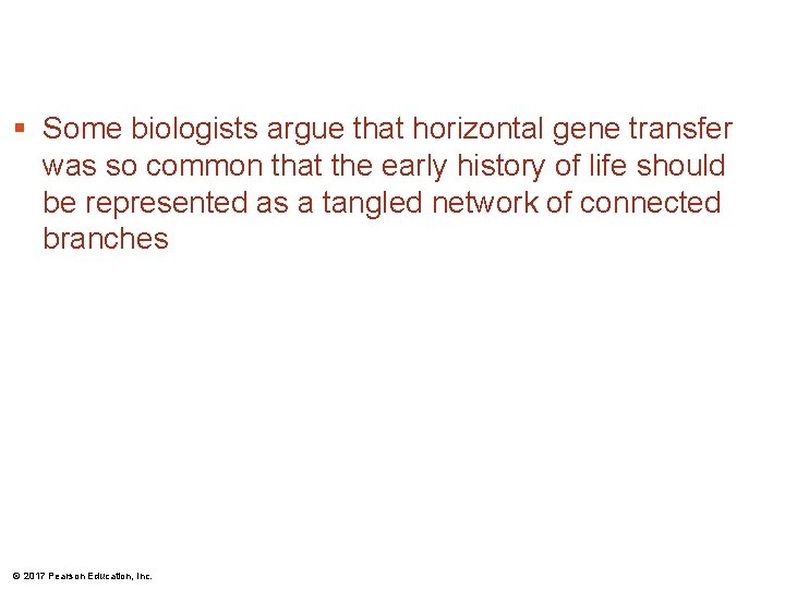 § Some biologists argue that horizontal gene transfer was so common that the early § Some biologists argue that horizontal gene transfer was so common that the early