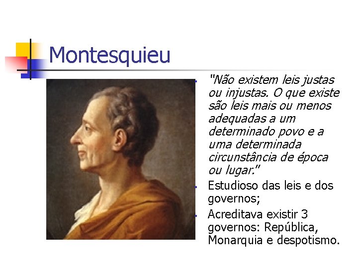 Montesquieu § § § “Não existem leis justas ou injustas. O que existe são
