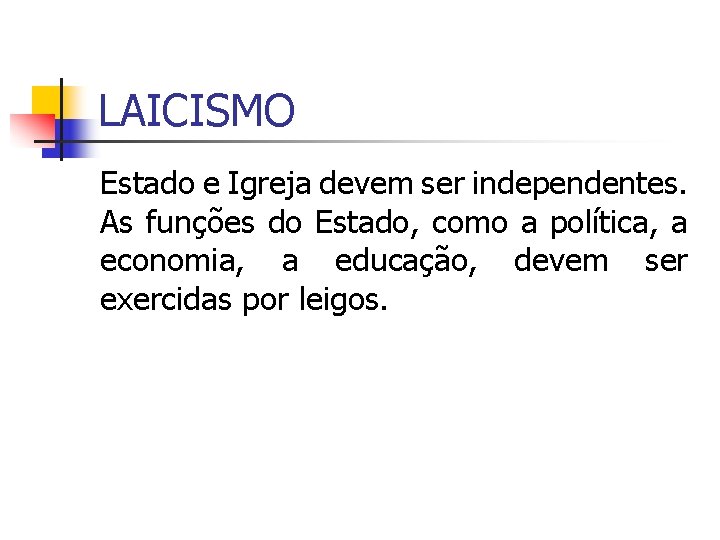 LAICISMO Estado e Igreja devem ser independentes. As funções do Estado, como a política,