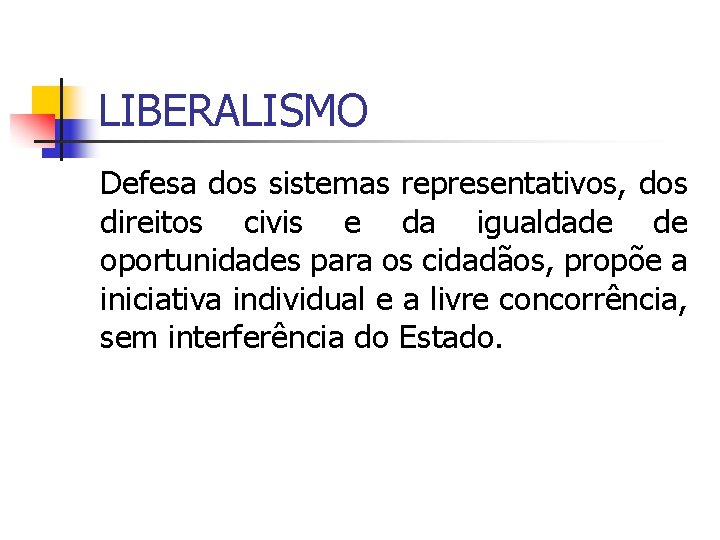 LIBERALISMO Defesa dos sistemas representativos, dos direitos civis e da igualdade de oportunidades para