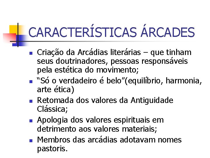 CARACTERÍSTICAS ÁRCADES n n n Criação da Arcádias literárias – que tinham seus doutrinadores,