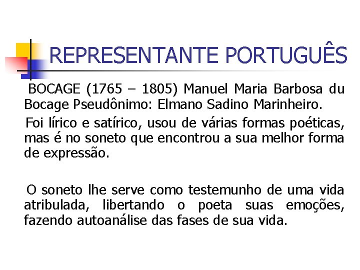 REPRESENTANTE PORTUGUÊS BOCAGE (1765 – 1805) Manuel Maria Barbosa du Bocage Pseudônimo: Elmano Sadino